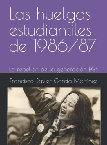 Las Huelgas Estudiantiles De 1986/87: La Rebelión De La Gene