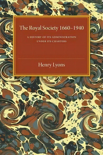 The Royal Society, 1660-1940 : A History Of Its Administration Under Its Charters, De Henry Lyons. Editorial Cambridge University Press, Tapa Blanda En Inglés