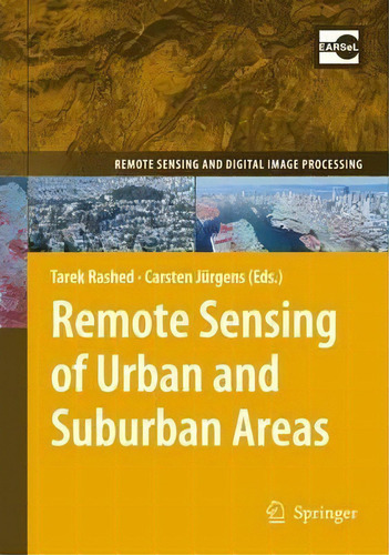 Remote Sensing Of Urban And Suburban Areas, De Tarek Rashed. Remote Sensing And Digital Image Processing, Vol. 1. Editorial Springer, Tapa Blanda En Inglés