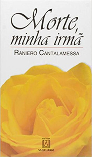 Morte Minha Irma, De Cantalamessa, Raniero. Editora Santuario, Capa Mole, Edição 8ª Edição - 2010 Em Português