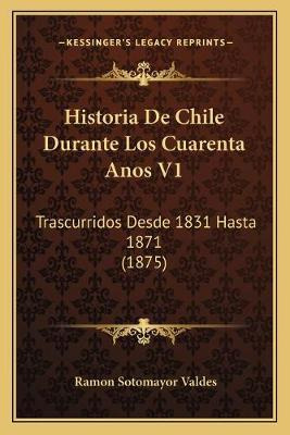 Libro Historia De Chile Durante Los Cuarenta Anos V1 - Ra...