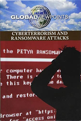 Cyberterrorism And Ransomware Attacks (global Viewpoints)