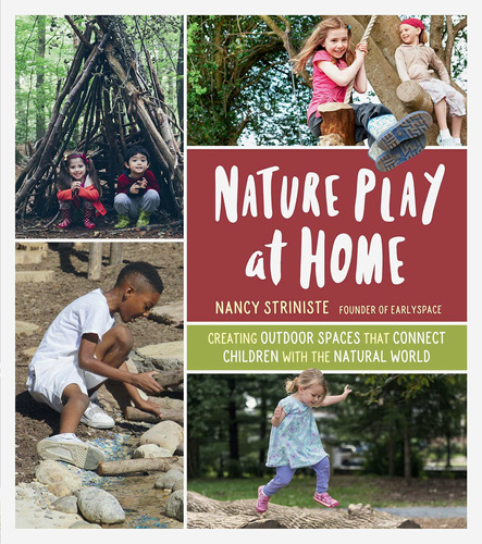 Libro Nature Play At Home: Creating Outdoor Spaces That Co