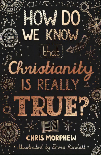 How Do We Know That Christianity Is Really True?, De Chris Morphew. Editorial The Good Book Company, Tapa Blanda En Inglés