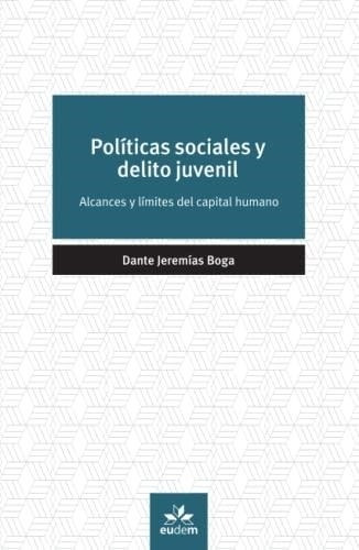 Politicas Sociales Y Delito Juvenil - Boga, Dante Jeremias