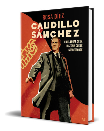 Caudillo Sánchez, De Rosa Díez. Editorial La Esfera De Los Libros, S.l., Tapa Blanda En Español, 2023