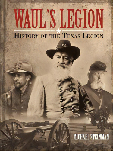 Waul's Legion: History Of The Texas Legion, De Steinman, Michael. Editorial Lulu Pub Serv, Tapa Blanda En Inglés