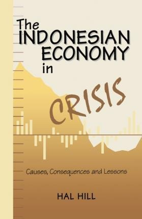 The Indonesian Economy In Crisis : Causes, Consequences A...