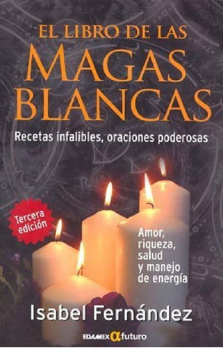 El Libro De Las Magas Blancas Recetas Infalibles Oraciones