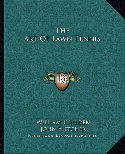 The Art Of Lawn Tennis, De William Tatem Tilden. Editorial Kessinger Publishing, Tapa Blanda En Inglés