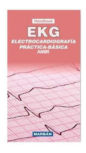 ElectrocardiografÃÂa PrÃÂ¡ctica BÃÂ¡sica EKG, de AMIR Handbook. Editorial Marbán, tapa blanda en español