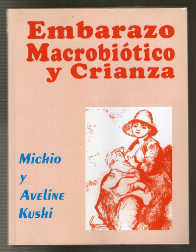 Embarazo Macrobiotico Y Crianza - Michio Y Aveline Kushi