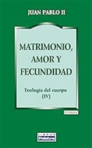 Matrimonio, Amor Y Fecundidad: Teología Del Cuerpo (iv): 25 