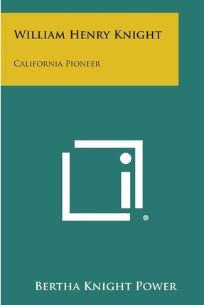 Libro William Henry Knight : California Pioneer - Bertha ...