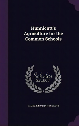 Hunnicutt's Agriculture For The Common Schools, De Hunnicutt, James Benjamin. Editorial Palala Pr, Tapa Dura En Inglés