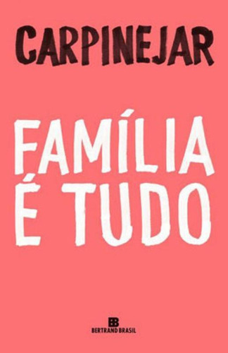 Família é tudo, de Carpinejar. Editora Bertrand Brasil, capa mole em português