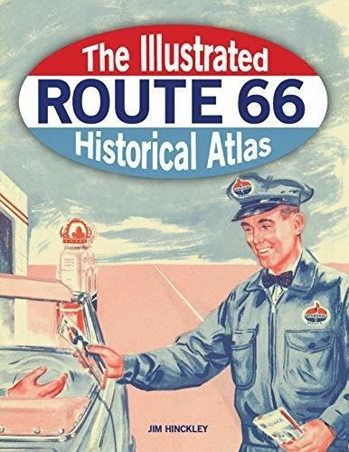 The Illustrated Route 66 Historical Atlas - Hinckley, de Hinckley, Jim. Editorial Voyageur Press en inglés