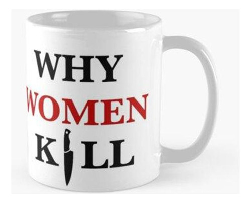 Taza Logotipo De Why Women Kill Calidad Premium