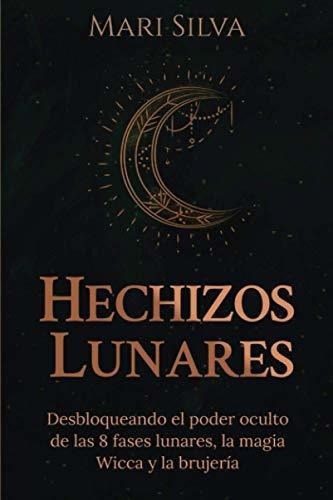 Hechizos Lunares Desbloqueando El Poder Oculto De.., De Silva, M. Editorial Independently Published En Español