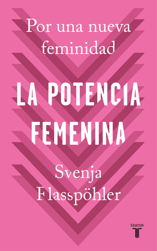 La potencia femenina: Por una nueva feminidad, de Flabpöhler, Svenja. Serie Ah imp Editorial Taurus, tapa blanda en español, 2019