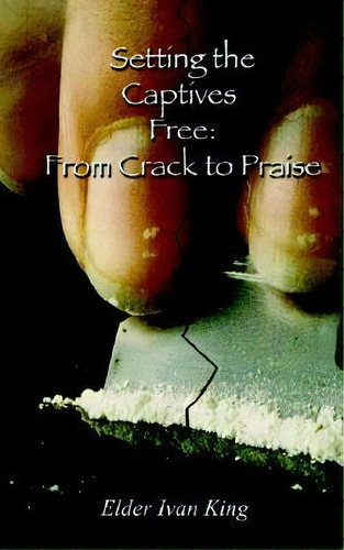 Setting The Captives Free, De Elder Ivan King. Editorial Authorhouse, Tapa Blanda En Inglés