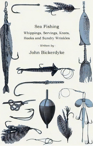 Sea Fishing - Whippings, Servings, Knots, Hooks And Sundry Wrinkles, De John Bickerdyke. Editorial Read Books, Tapa Blanda En Inglés