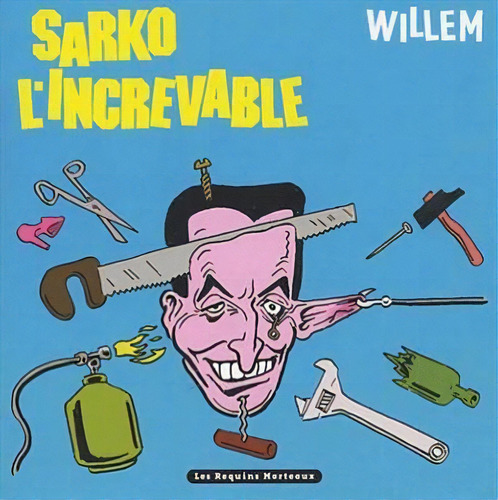 Sarko L'increvable - 1ªed.(2006), De Bernhard Willem. Editora Editions Les Requins Marteaux, Capa Mole, Edição 1 Em Francês, 2006
