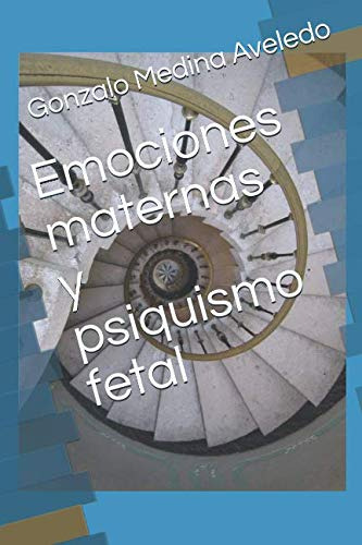 Emociones Maternas Y Psiquismo Fetal (edición En Español)