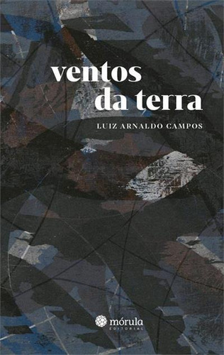Ventos Da Terra - 1ªed.(2022), De Luiz Arnaldo Campos. Editora Mórula Editorial, Capa Mole, Edição 1 Em Português, 2022