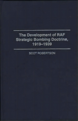 The Development Of Raf Strategic Bombing Doctrine, 1919-1939, De Scot Robertson. Editorial Abc Clio, Tapa Dura En Inglés