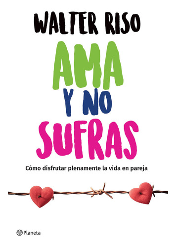Ama Y No Sufras, De Walter Riso. Editorial Planeta, Tapa Blanda En Español, 0