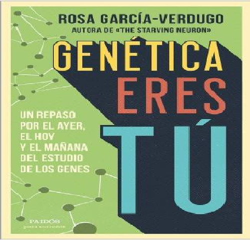Genética Eres Tú. Un Repaso Por El Ayer, El Hoy Y El Digital