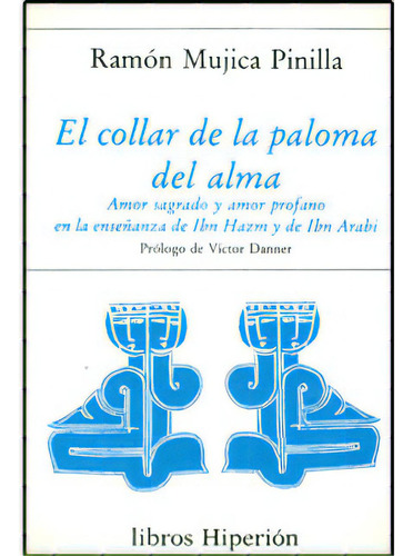 El Collar De La Paloma Del Alma. Amor Sagrado Y Amor Profan, De Ramón Mujica Pinilla. Serie 8475173061, Vol. 1. Editorial Promolibro, Tapa Blanda, Edición 1990 En Español, 1990