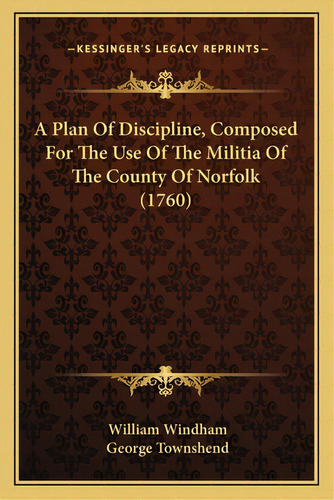 A Plan Of Discipline, Composed For The Use Of The Militia Of The County Of Norfolk (1760), De Windham, William. Editorial Kessinger Pub Llc, Tapa Blanda En Inglés
