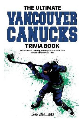 Libro The Ultimate Vancouver Canucks Trivia Book : A Coll...