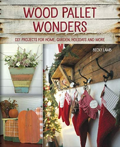 Libro: Wood Pallet Wonders: Diy Projects For Home, Garden,