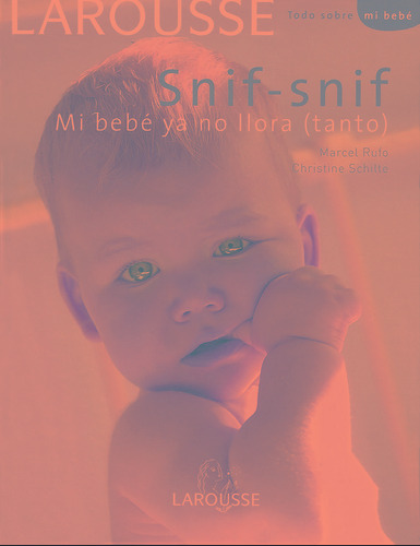 Snif-snif Mi bebé ya no llora (tanto), de Rufo, Marcel. Editorial Larousse, tapa dura en español, 2009