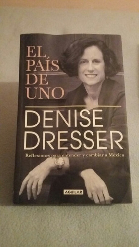 El País De Uno. Denise Dresser