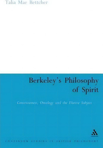 Berkeley's Philosophy Of Spirit, De Talia Mae Bettcher. Editorial Bloomsbury Publishing Plc, Tapa Dura En Inglés