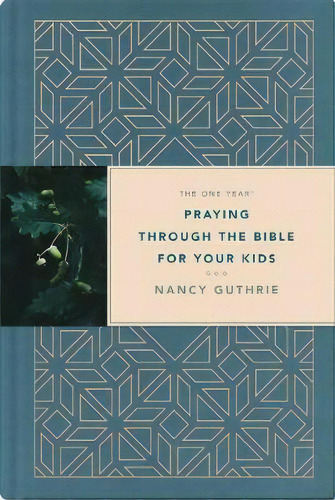 One Year Praying Through The Bible For Your Kids, The, De Nancy Guthrie. Editorial Tyndale House Publishers, Tapa Dura En Inglés