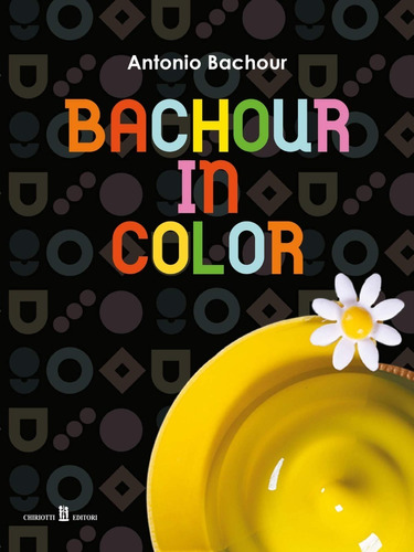Imagen 1 de 2 de Libro Bachour In Color Ingles-italiano, Chef Antonio Bachour