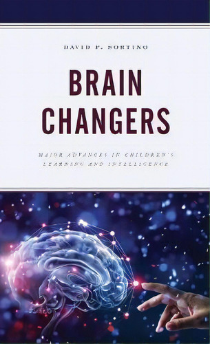 Brain Changers : Major Advances In Children's Learning And Intelligence, De David P. Sortino. Editorial Rowman & Littlefield, Tapa Dura En Inglés