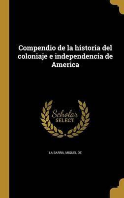 Libro Compendio De La Historia Del Coloniaje E Independen...