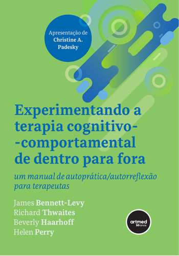 Experimentando a Terapia Cognitivo-comportamental de Dentro para Fora, de James Bennett-Levy. Editora Artmed, capa mole em português