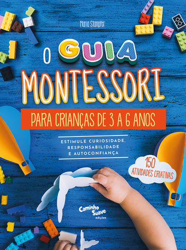 O Guia Montessori Para Crianças De 3 A 6 Anos - Estimule Curiosidade, Responsabilidade E Autoconfian, De Edipro / Stampfer, Maria. Editorial Caminho Suave, Capa Mole Em Português