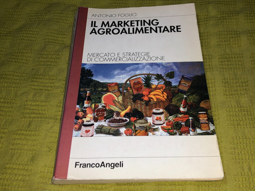 Il Marketing Agroalimentare - Antonio Foglio - Francoangeli (Usado)
