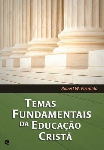 Temas Fundamentais Da Educação Cristã - Cultura Cristã, De Robert W. Pazmiño., Vol. Único. Editora Cultura Cristã, Capa Mole Em Português, 2008