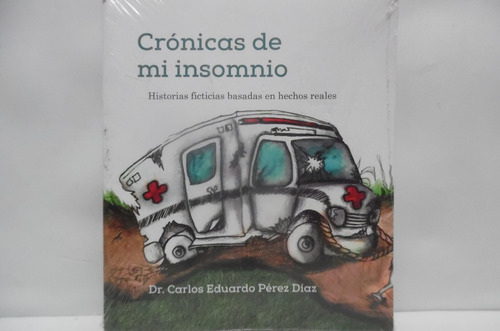 Crónicas De Mi Insomnio / Carlos Eduardo Pérez Diaz 