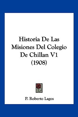 Libro Historia De Las Misiones Del Colegio De Chillan V1 ...