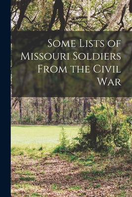 Libro Some Lists Of Missouri Soldiers From The Civil War ...